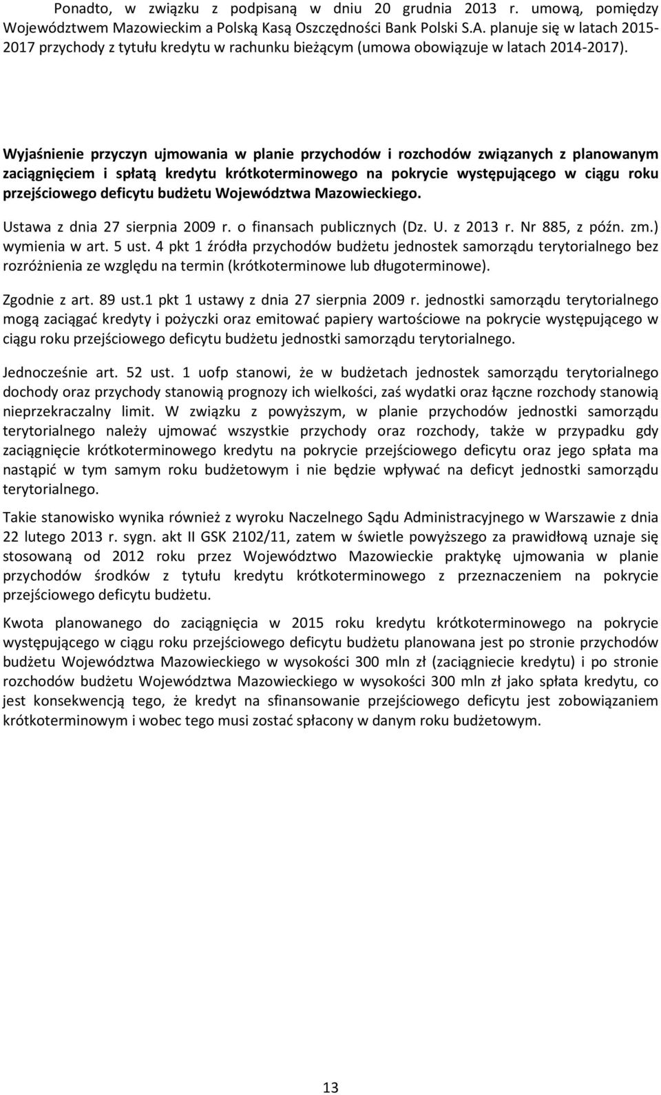 Wyjaśnienie przyczyn ujmowania w planie przychodów i rozchodów związanych z planowanym zaciągnięciem i spłatą kredytu krótkoterminowego na pokrycie występującego w ciągu roku przejściowego deficytu