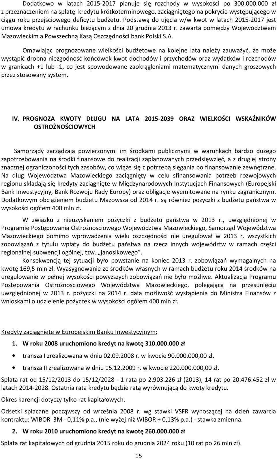 Podstawą do ujęcia w/w kwot w latach 2015-2017 jest umowa kredytu w rachunku bieżącym z dnia 20 grudnia 2013 r. zawarta pomiędzy Województwem Mazowieckim a Powszechną Kasą Oszczędności bank Polski S.