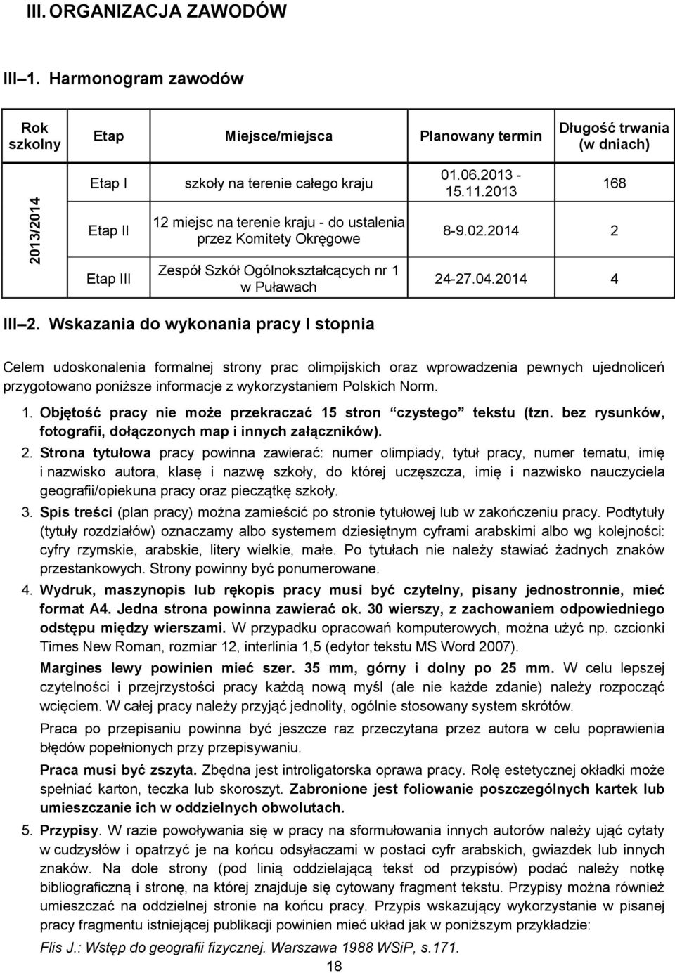 Wskazania do wykonania pracy I stopnia Celem udoskonalenia formalnej strony prac olimpijskich oraz wprowadzenia pewnych ujednoliceń przygotowano poniższe informacje z wykorzystaniem Polskich Norm. 1.