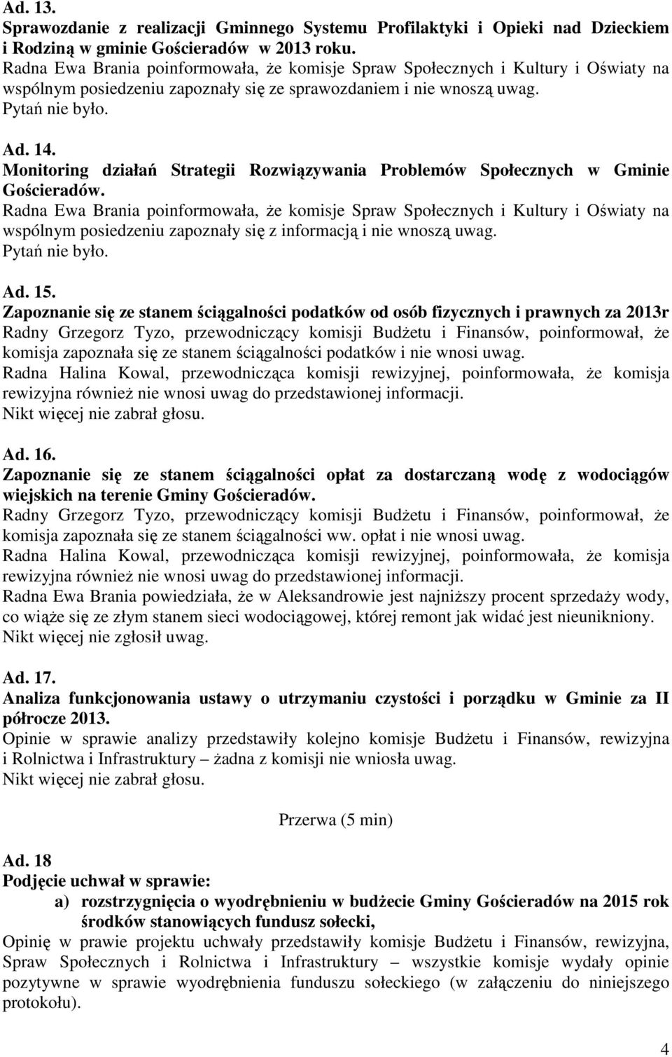 wspólnym posiedzeniu zapoznały się z informacją i nie wnoszą uwag. Ad. 15.