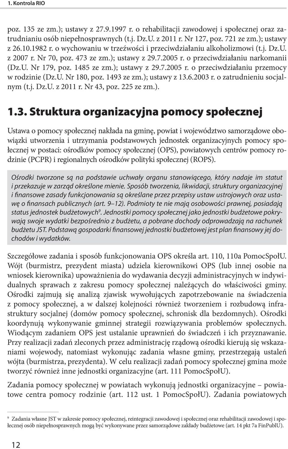 ); ustawy z 29.7.2005 r. o przeciwdziałaniu przemocy w rodzinie (Dz.U. Nr 180, poz. 1493 