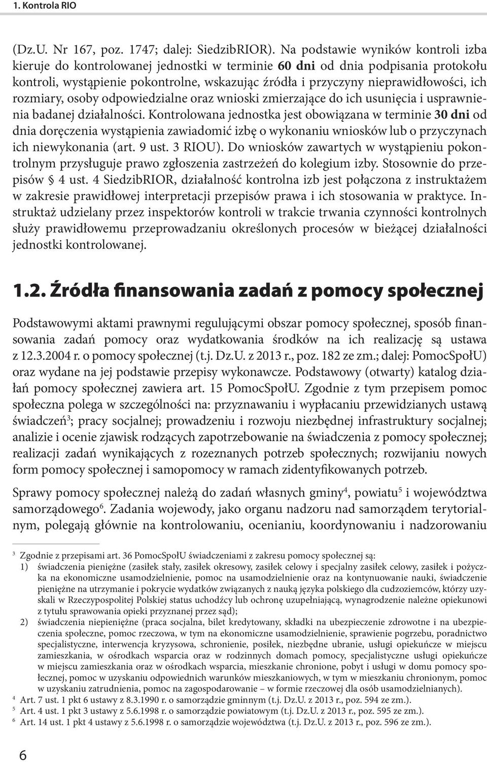 ich rozmiary, osoby odpowiedzialne oraz wnioski zmierzające do ich usunięcia i usprawnienia badanej działalności.