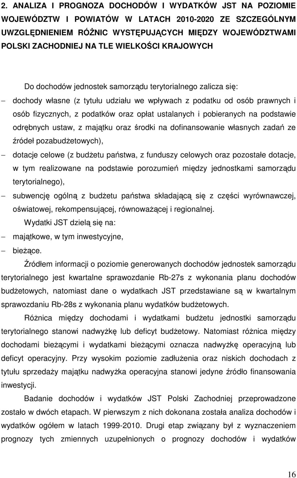 ustalanych i pobieranych na podstawie odrębnych ustaw, z majątku oraz środki na dofinansowanie własnych zadań ze źródeł pozabudŝetowych), dotacje celowe (z budŝetu państwa, z funduszy celowych oraz