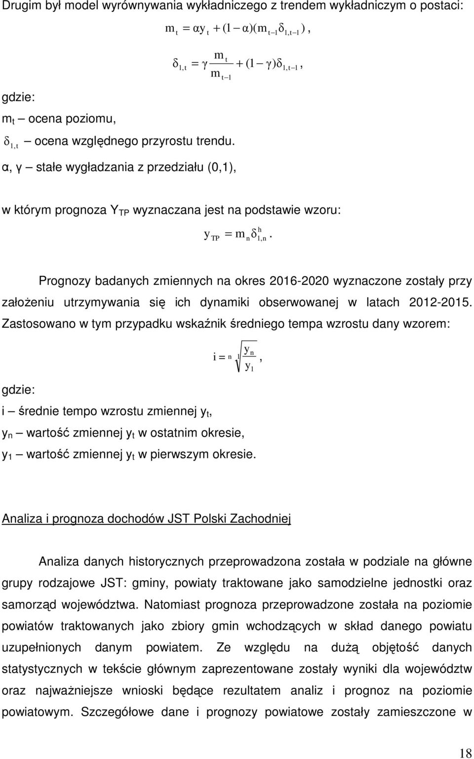 TP n h 1,n Prognozy badanych zmiennych na okres 2016-2020 wyznaczone zostały przy załoŝeniu utrzymywania się ich dynamiki obserwowanej w latach 2012-2015.