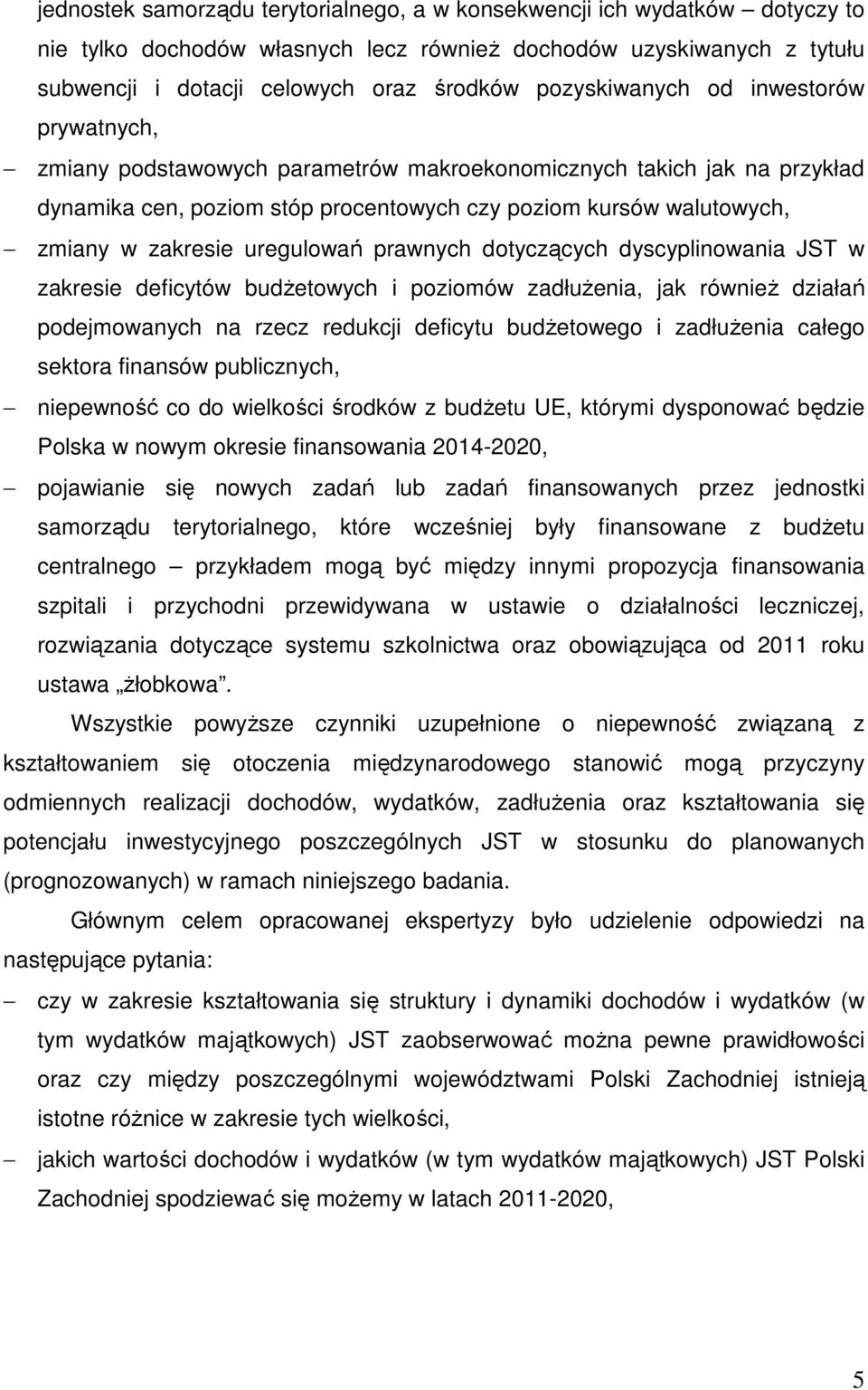 uregulowań prawnych dotyczących dyscyplinowania JST w zakresie deficytów budŝetowych i poziomów zadłuŝenia, jak równieŝ działań podejmowanych na rzecz redukcji deficytu budŝetowego i zadłuŝenia