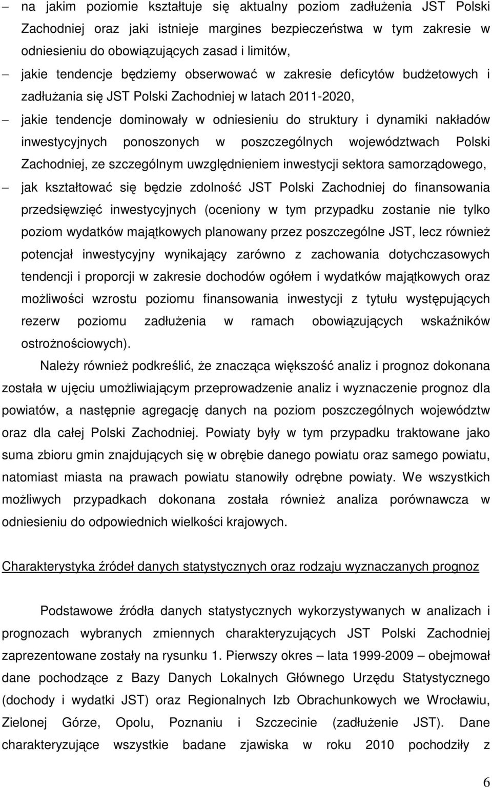 inwestycyjnych ponoszonych w poszczególnych województwach Polski Zachodniej, ze szczególnym uwzględnieniem inwestycji sektora samorządowego, jak kształtować się będzie zdolność JST Polski Zachodniej