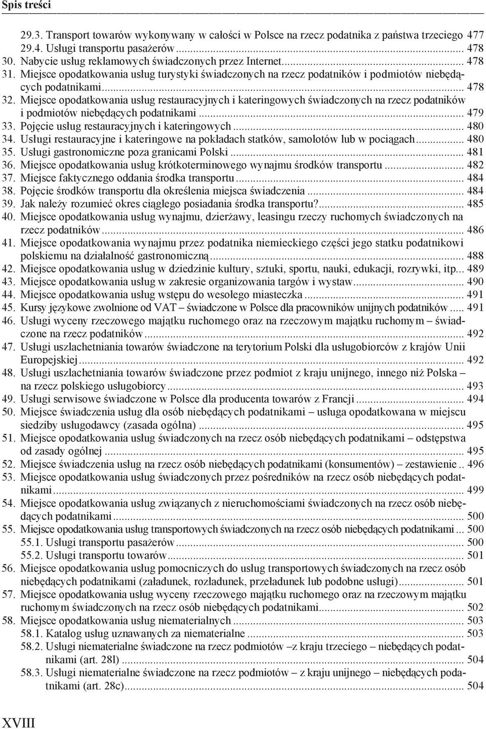 Miejsce opodatkowania us ug restauracyjnych i kateringowych wiadczonych na rzecz podatników i podmiotów nieb d cych podatnikami... 479 33. Poj cie us ug restauracyjnych i kateringowych... 480 34.