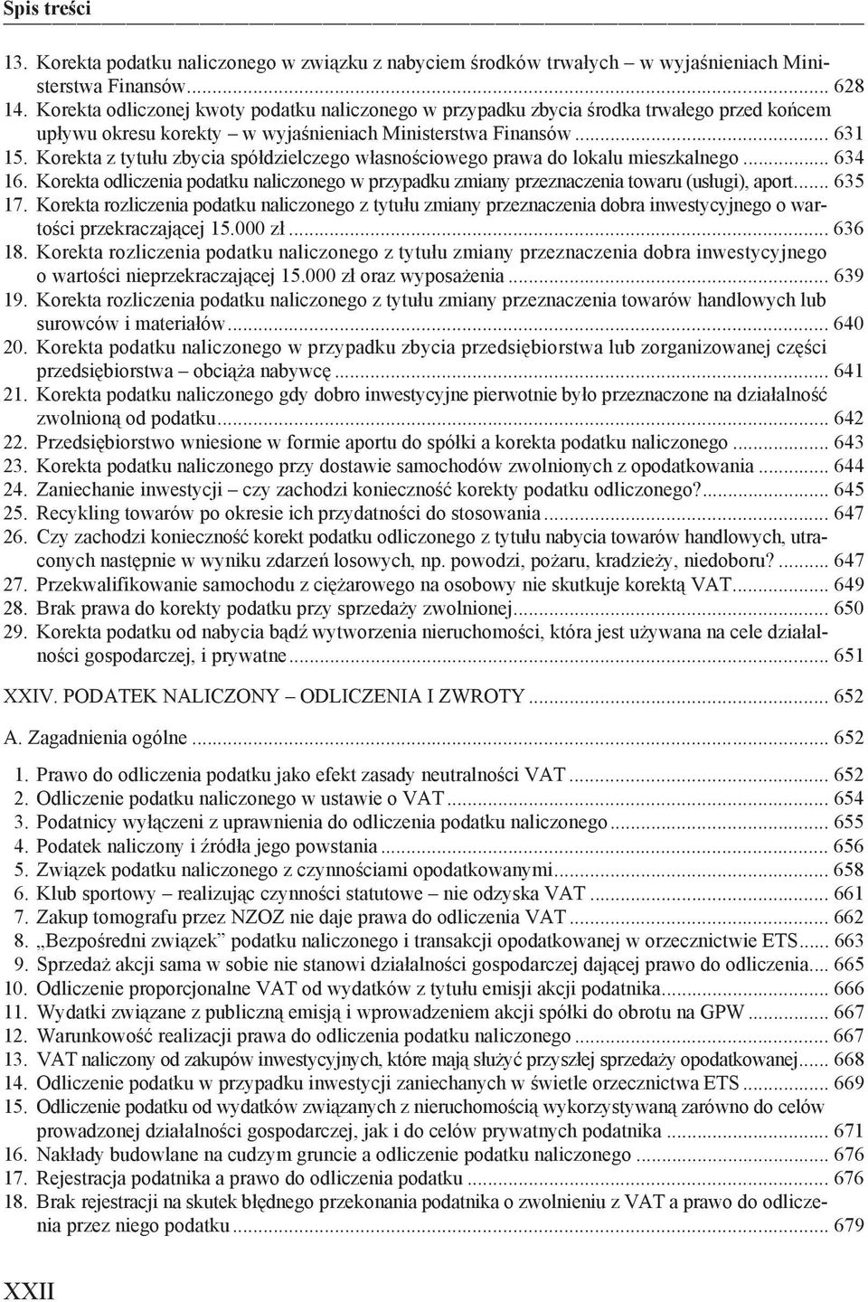 Korekta z tytu u zbycia spó dzielczego w asno ciowego prawa do lokalu mieszkalnego... 634 16. Korekta odliczenia podatku naliczonego w przypadku zmiany przeznaczenia towaru (us ugi), aport... 635 17.