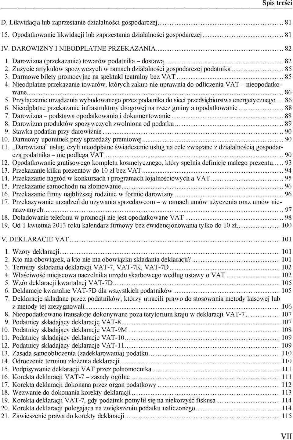 .. 85 4. Nieodp atne przekazanie towarów, których zakup nie uprawnia do odliczenia VAT nieopodatkowane... 86 5.