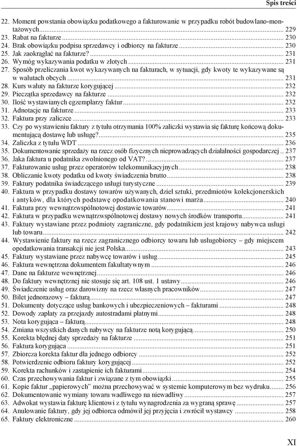 Sposób przeliczania kwot wykazywanych na fakturach, w sytuacji, gdy kwoty te wykazywane s w walutach obcych... 231 28. Kurs waluty na fakturze koryguj cej... 232 29. Piecz tka sprzedawcy na fakturze.