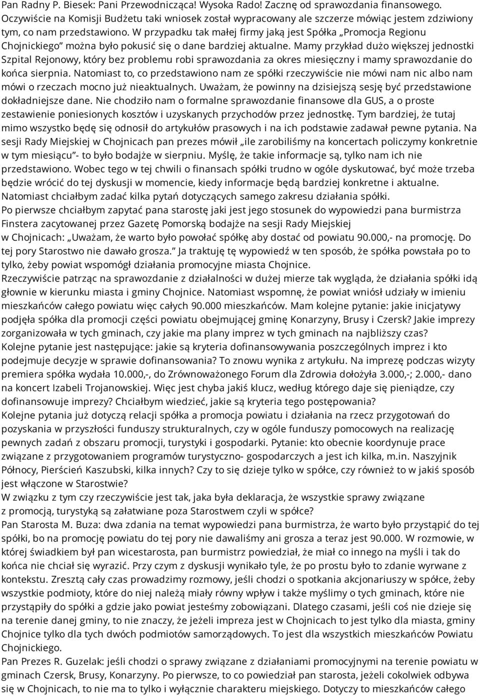 W przypadku tak małej firmy jaką jest Spółka Promocja Regionu Chojnickiego można było pokusić się o dane bardziej aktualne.