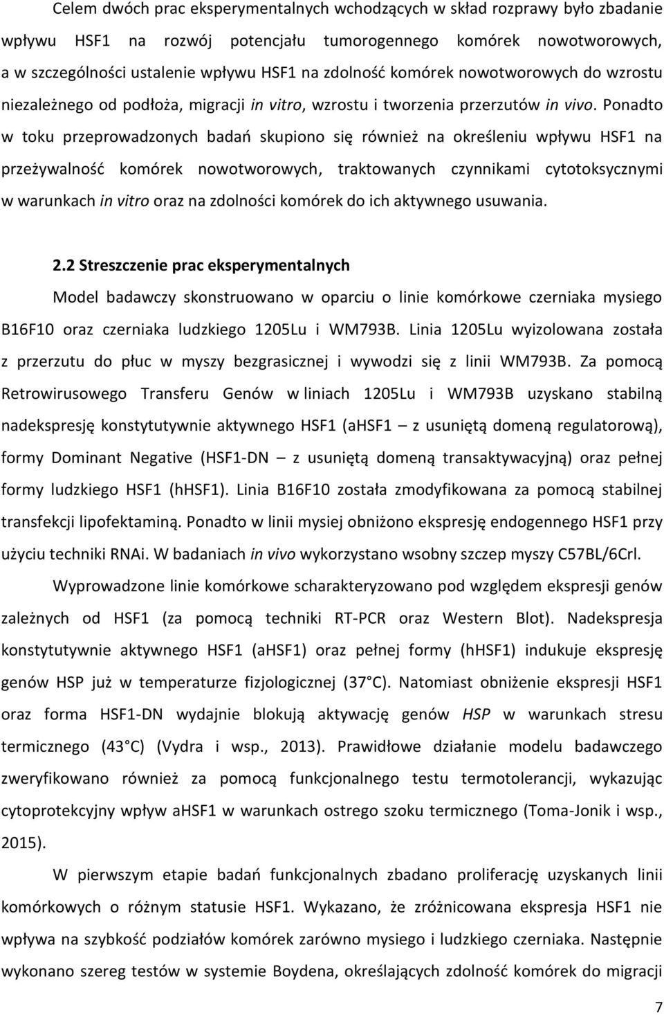 Ponadto w toku przeprowadzonych badań skupiono się również na określeniu wpływu HSF1 na przeżywalność komórek nowotworowych, traktowanych czynnikami cytotoksycznymi w warunkach in vitro oraz na