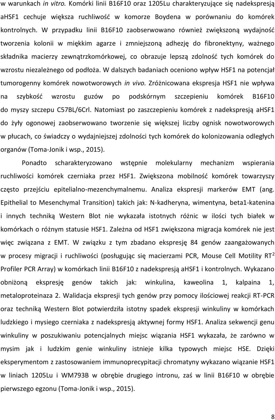 obrazuje lepszą zdolność tych komórek do wzrostu niezależnego od podłoża. W dalszych badaniach oceniono wpływ HSF1 na potencjał tumorogenny komórek nowotworowych in vivo.