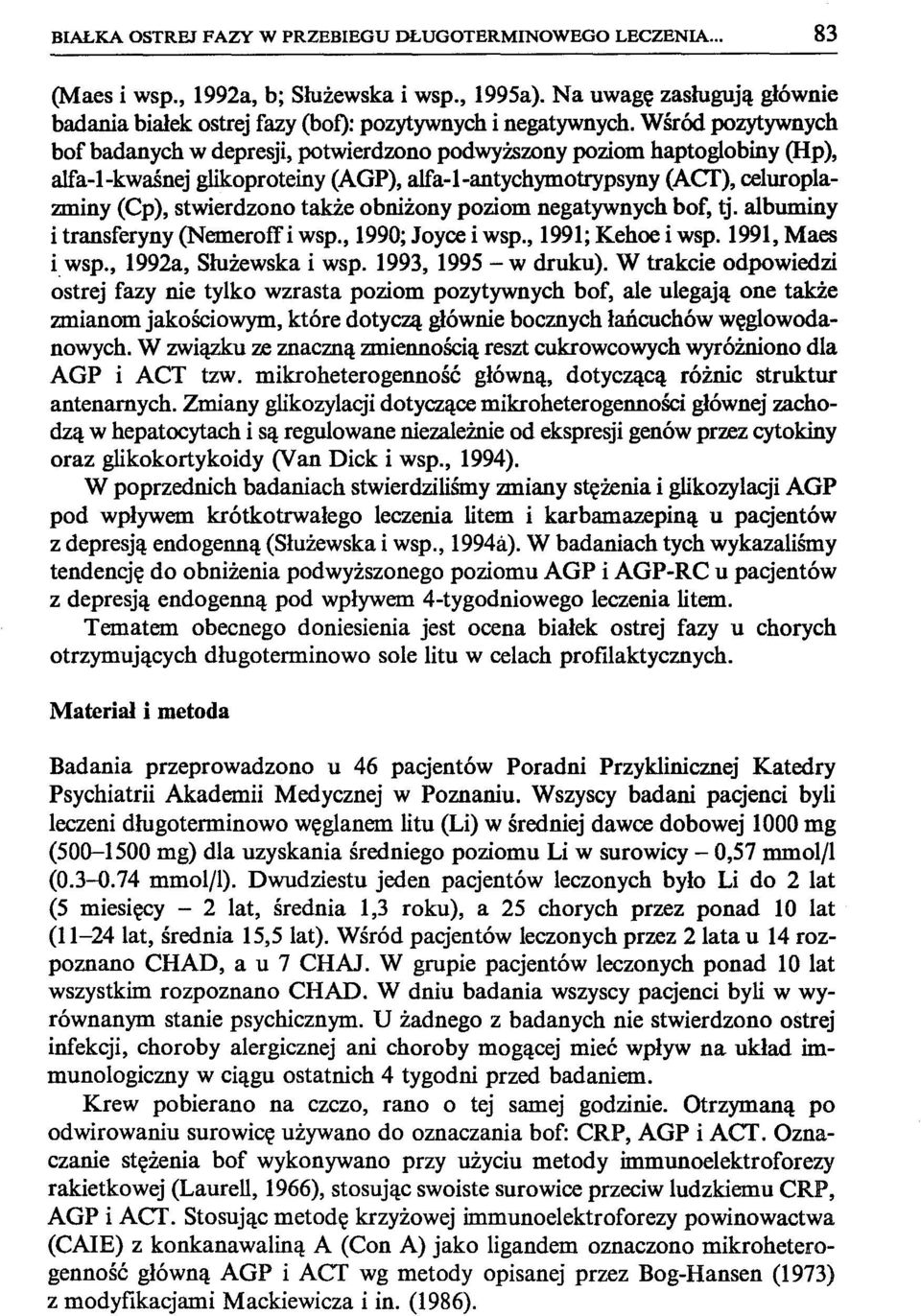 także obniżony poziom negatywnych bof, tj. albuminy i transferyny (Nemeroffi wsp., 1990; Joyce i wsp., 1991; Kehoe i wsp. 1991, Maes i wsp., 1992a, Służewska i wsp. 1993, 1995 - w druku).