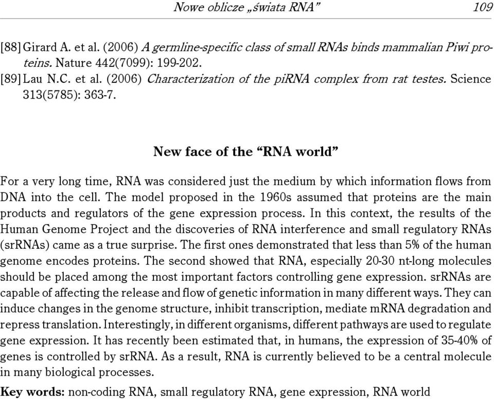 The model proposed in the 1960s assumed that proteins are the main products and regulators of the gene expression process.