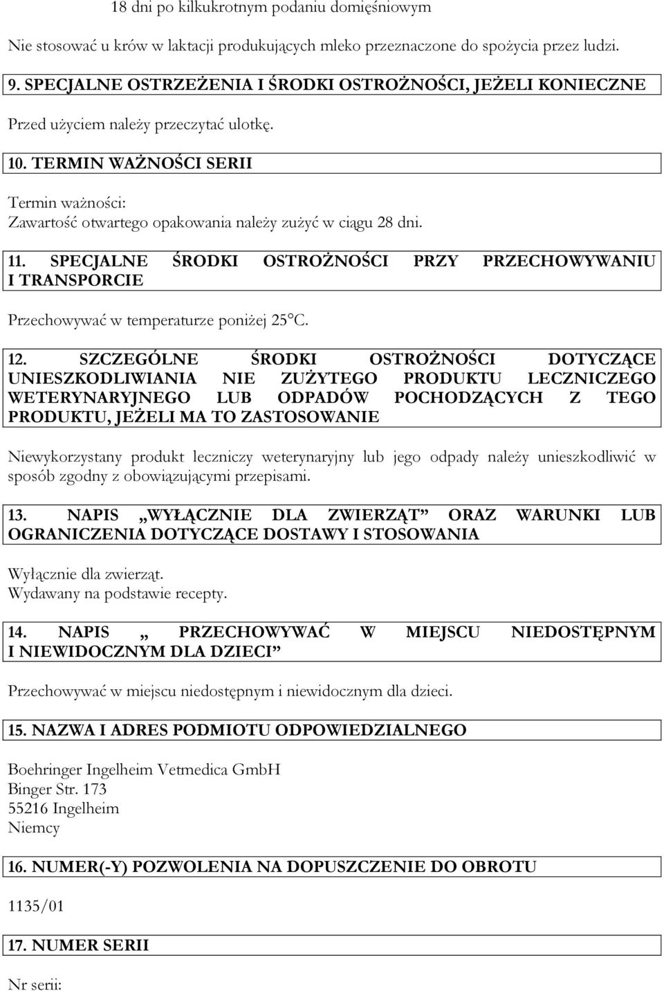 TERMIN WAŻNOŚCI SERII Termin ważności: Zawartość otwartego opakowania należy zużyć w ciągu 28 dni. 11.