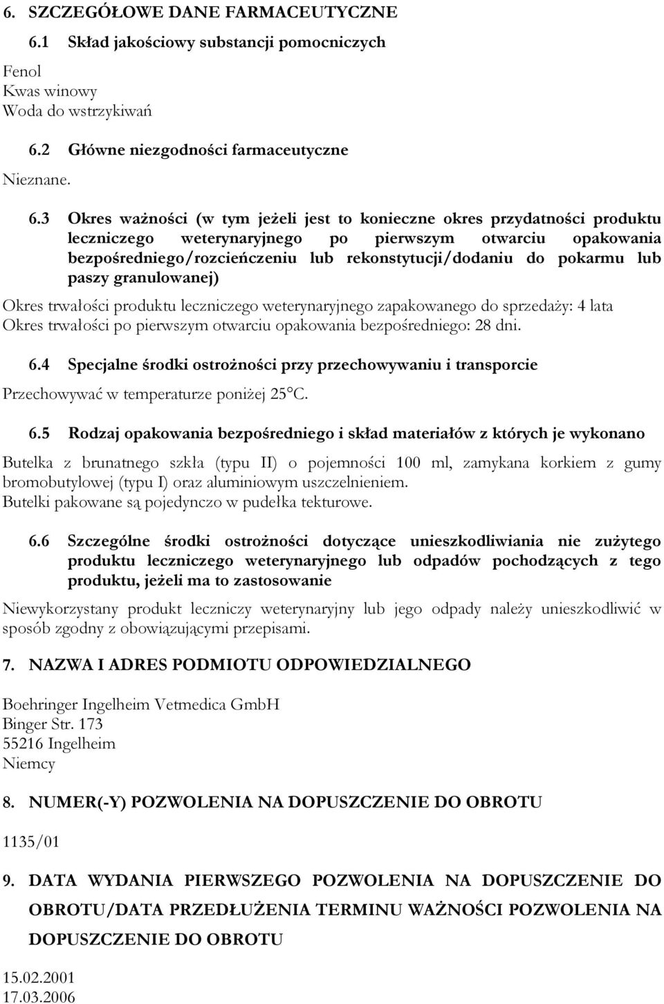 2 Główne niezgodności farmaceutyczne Nieznane. 6.