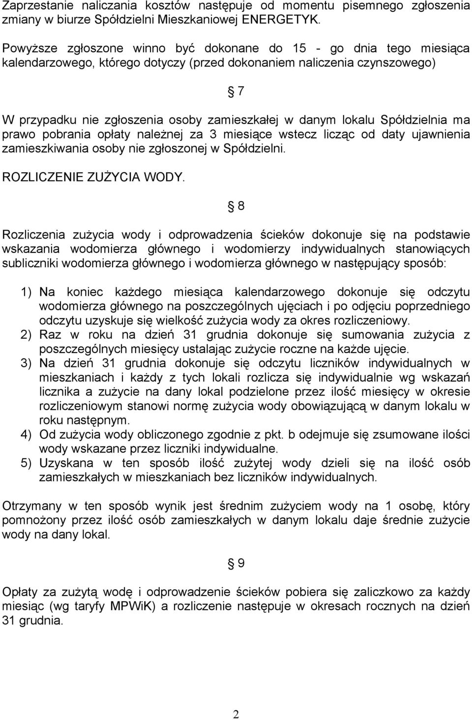 lokalu Spółdzielnia ma prawo pobrania opłaty należnej za 3 miesiące wstecz licząc od daty ujawnienia zamieszkiwania osoby nie zgłoszonej w Spółdzielni. ROZLICZENIE ZUŻYCIA WODY.