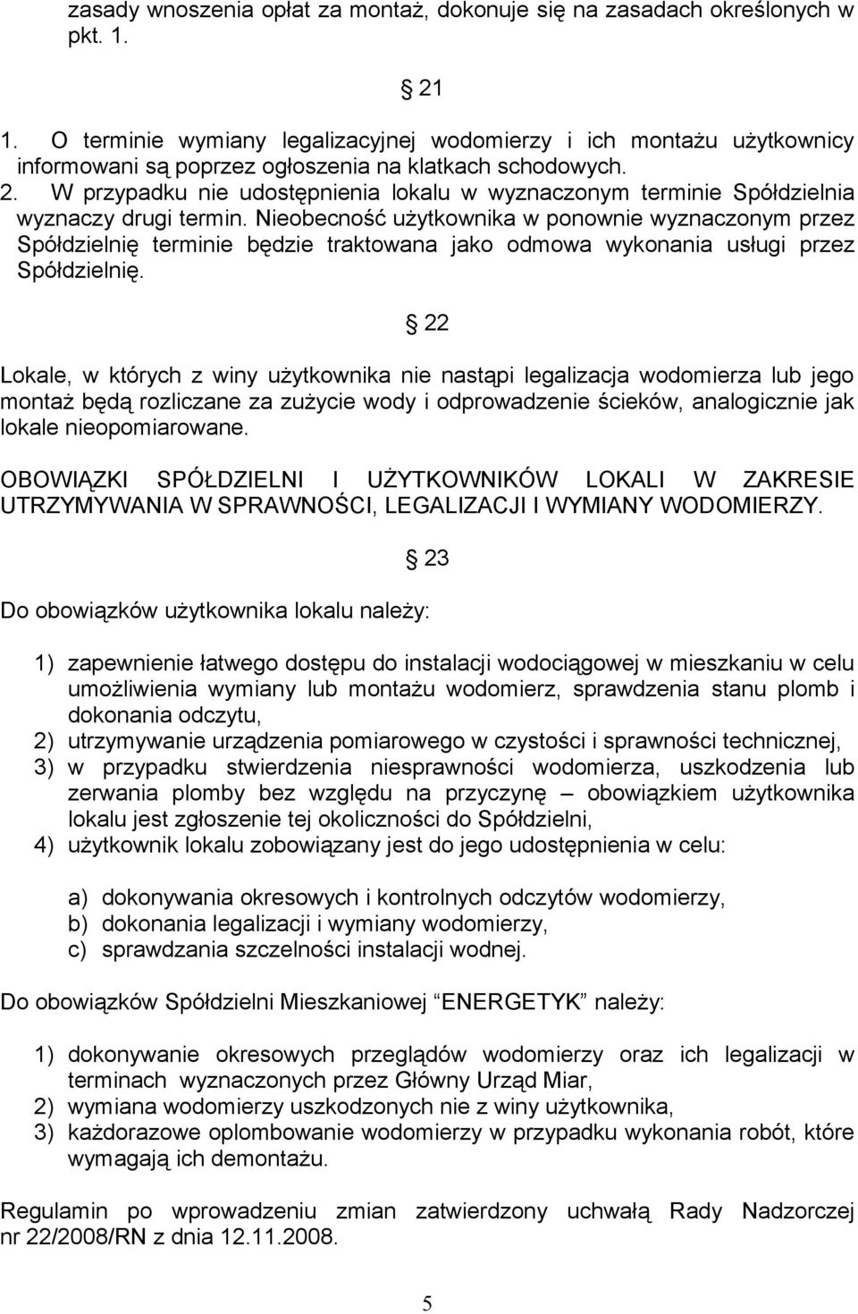 W przypadku nie udostępnienia lokalu w wyznaczonym terminie Spółdzielnia wyznaczy drugi termin.