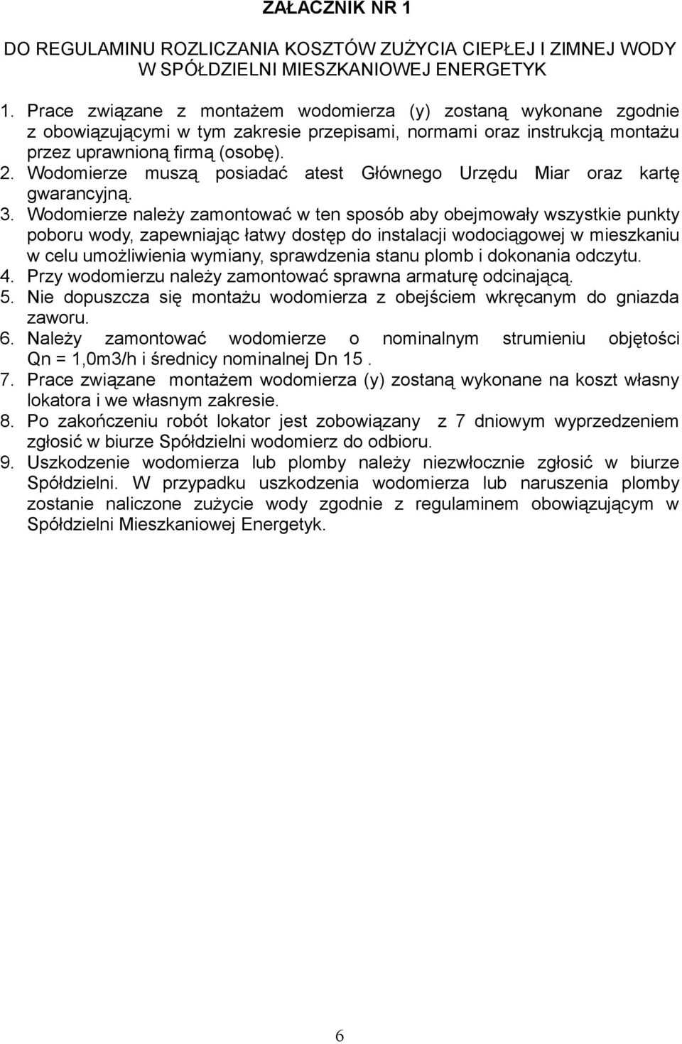 Wodomierze muszą posiadać atest Głównego Urzędu Miar oraz kartę gwarancyjną. 3.