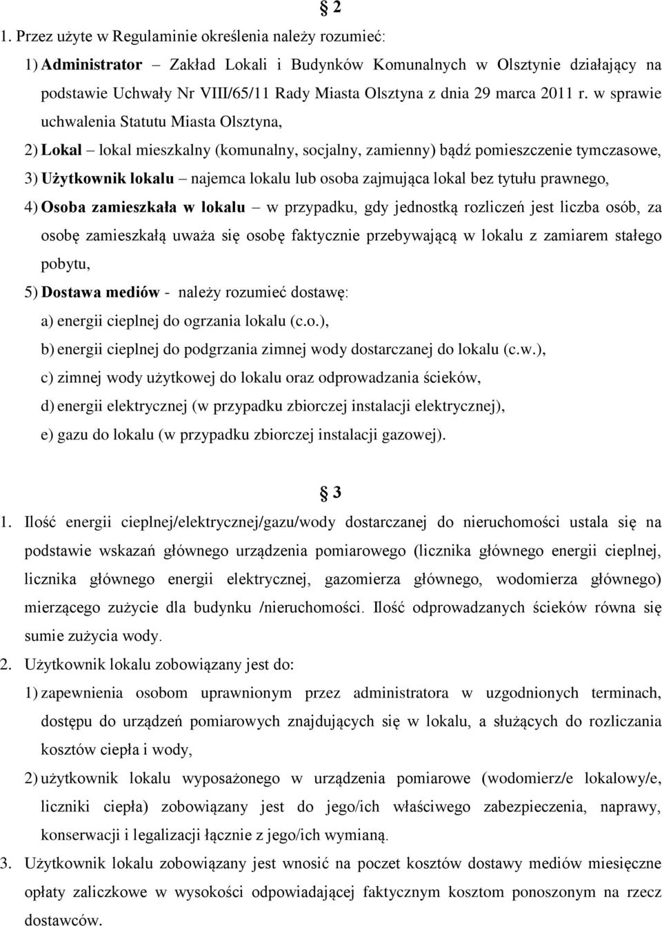 w sprawie uchwalenia Statutu Miasta Olsztyna, 2) Lokal lokal mieszkalny (komunalny, socjalny, zamienny) bądź pomieszczenie tymczasowe, 3) Użytkownik lokalu najemca lokalu lub osoba zajmująca lokal