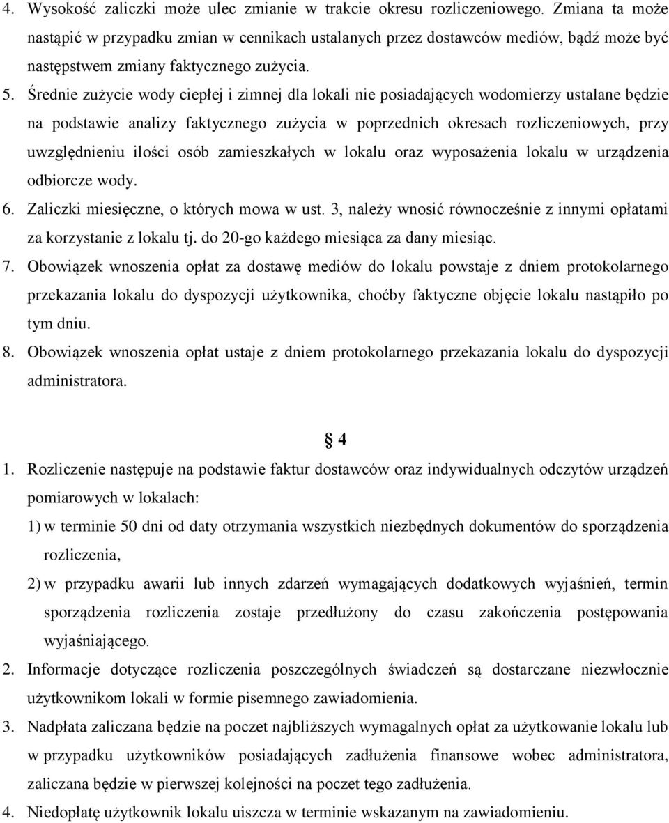 Średnie zużycie wody ciepłej i zimnej dla lokali nie posiadających wodomierzy ustalane będzie na podstawie analizy faktycznego zużycia w poprzednich okresach rozliczeniowych, przy uwzględnieniu