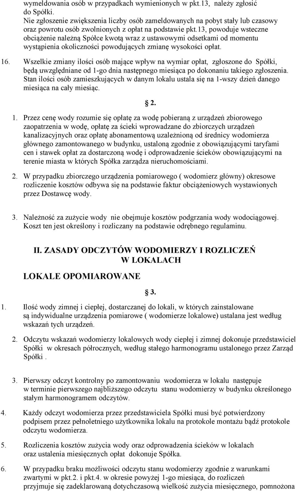 13, powoduje wsteczne obciążenie należną Spółce kwotą wraz z ustawowymi odsetkami od momentu wystąpienia okoliczności powodujących zmianę wysokości opłat. 16.