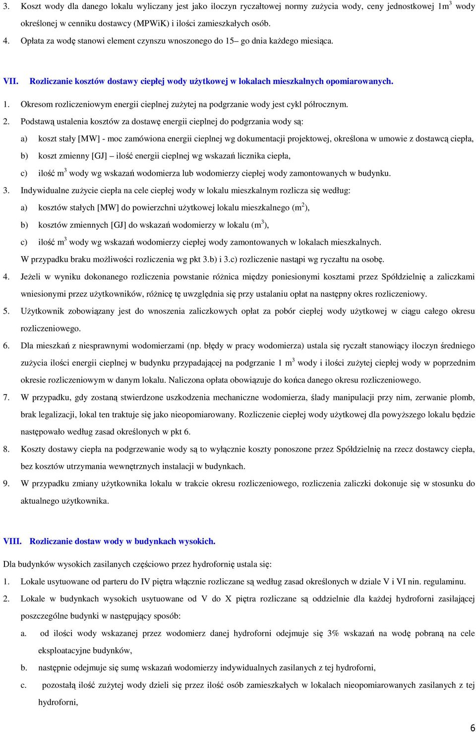 2. Podstawą ustalenia kosztów za dostawę energii cieplnej do podgrzania wody są: a) koszt stały [MW] - moc zamówiona energii cieplnej wg dokumentacji projektowej, określona w umowie z dostawcą