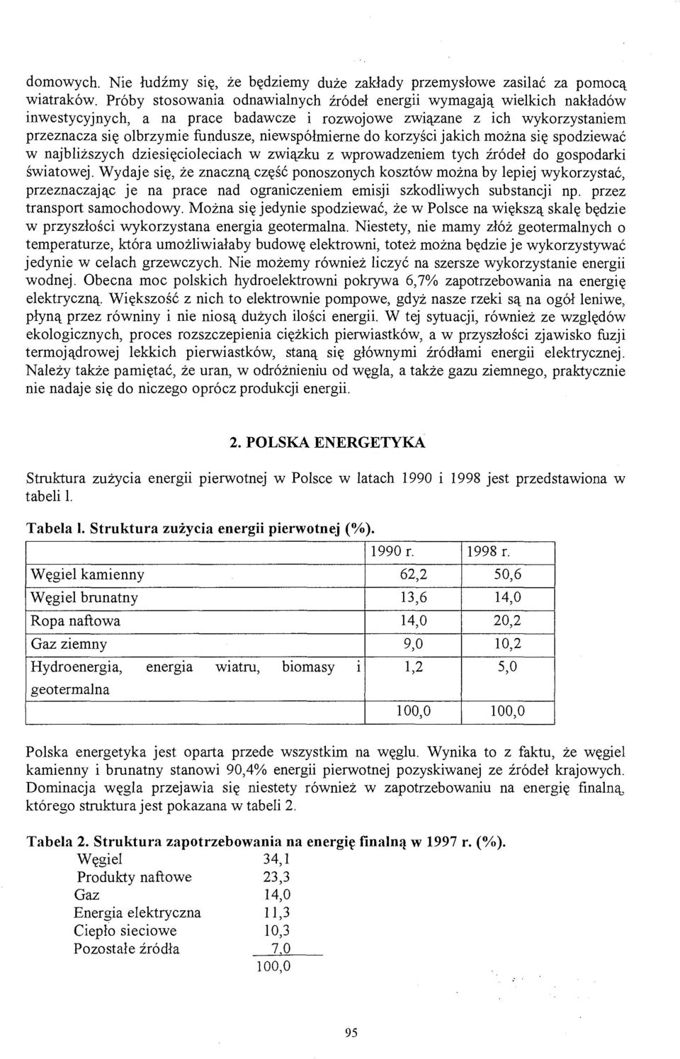 do korzyści jakich można się spodziewać w najbliższych dziesięcioleciach w związku z wprowadzeniem tych źródeł do gospodarki światowej.