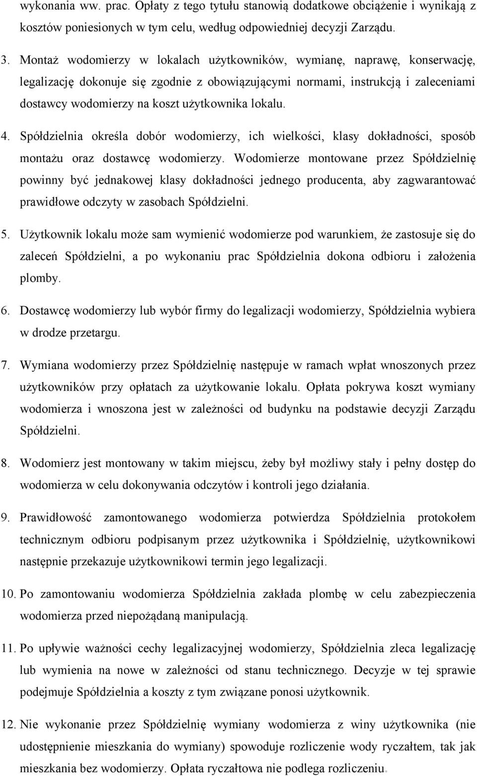 lokalu. 4. Spółdzielnia określa dobór wodomierzy, ich wielkości, klasy dokładności, sposób montażu oraz dostawcę wodomierzy.