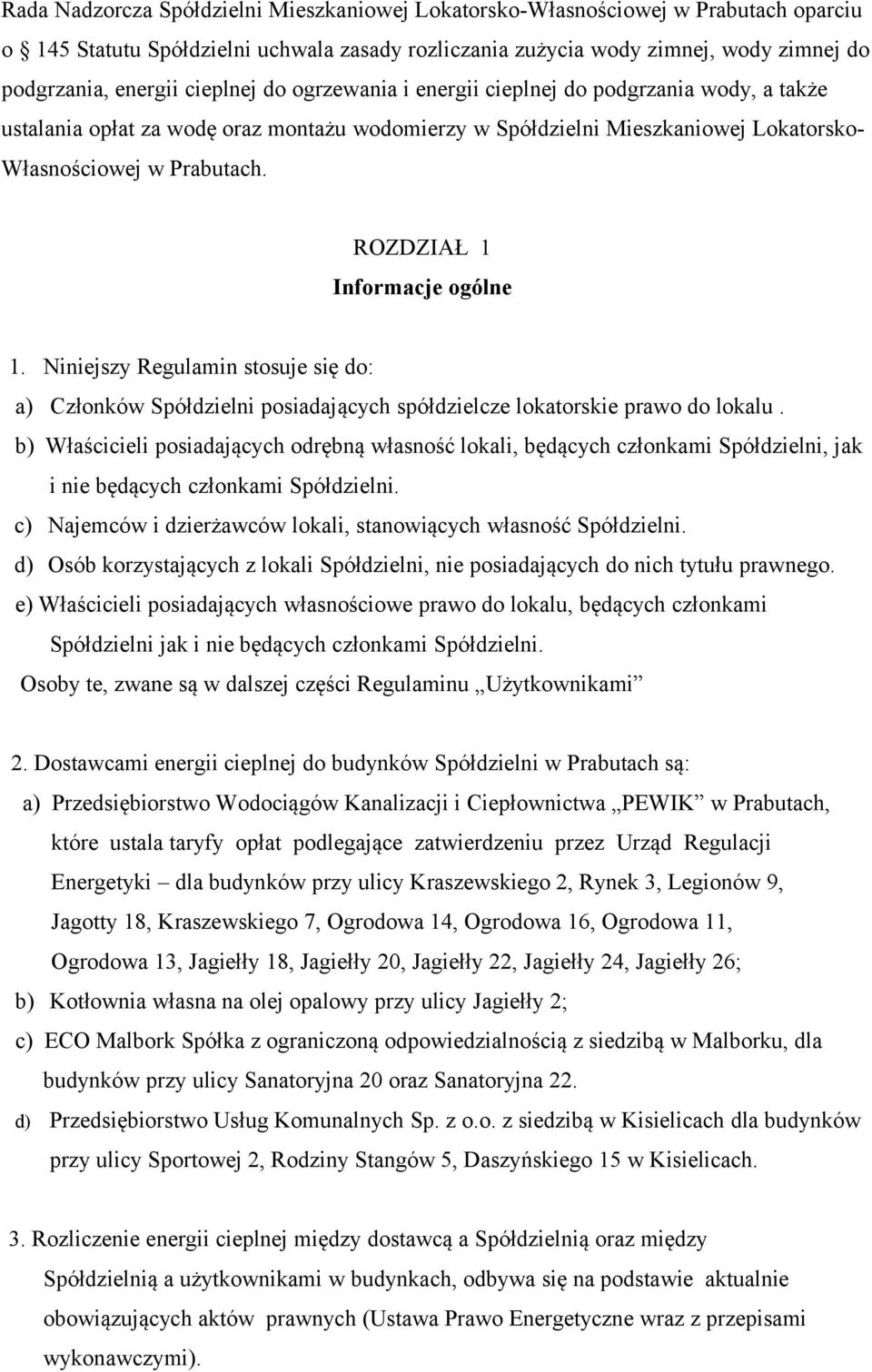 ROZDZIAŁ 1 Informacje ogólne 1. Niniejszy Regulamin stosuje się do: a) Członków Spółdzielni posiadających spółdzielcze lokatorskie prawo do lokalu.