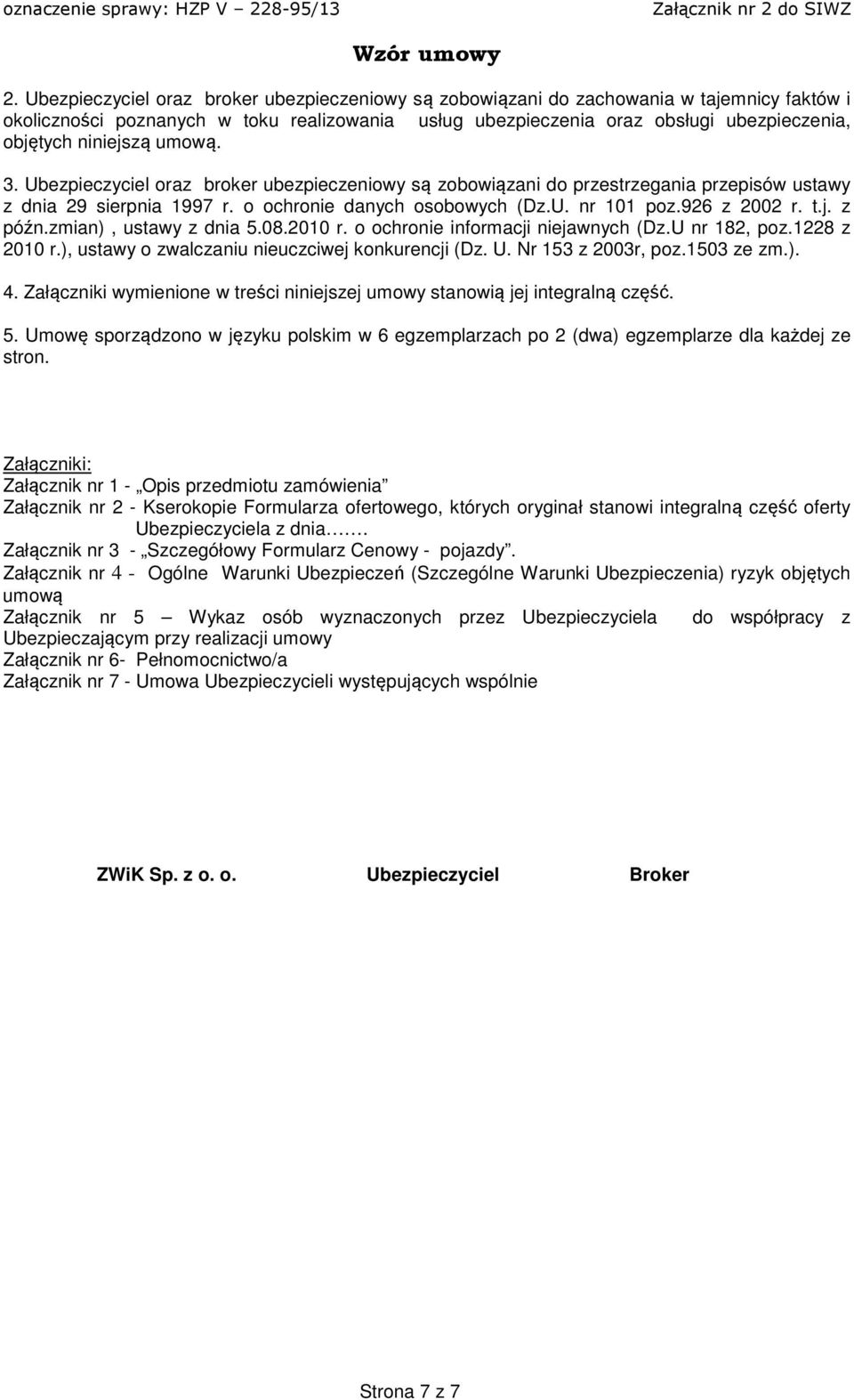 t.j. z późn.zmian), ustawy z dnia 5.08.2010 r. o ochronie informacji niejawnych (Dz.U nr 182, poz.1228 z 2010 r.), ustawy o zwalczaniu nieuczciwej konkurencji (Dz. U. Nr 153 z 2003r, poz.1503 ze zm.). 4.