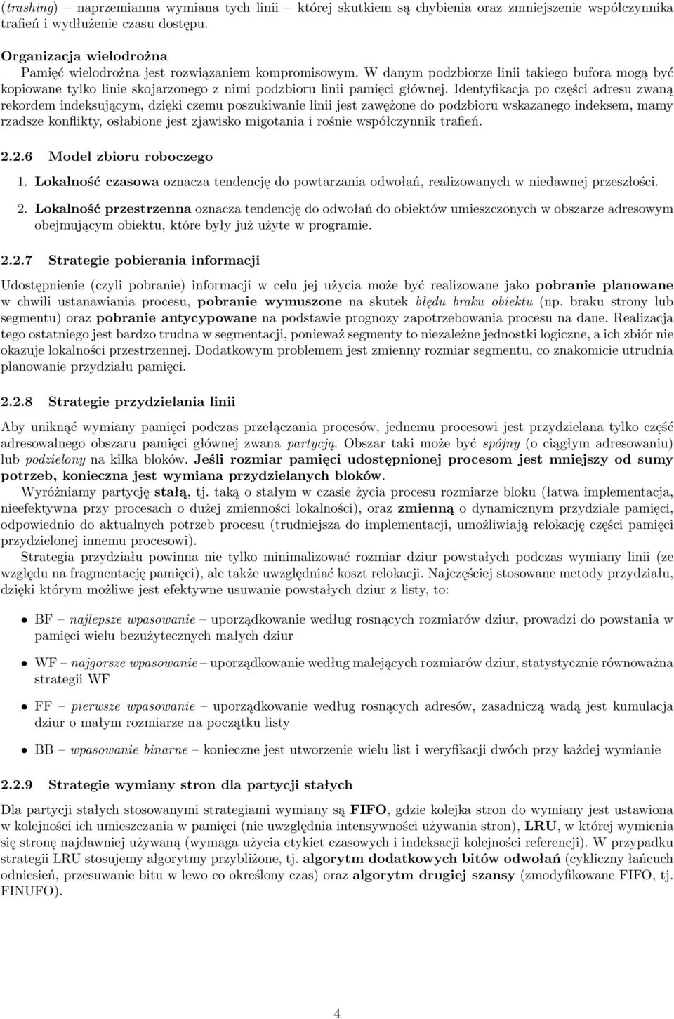 Identyfikacja po części adresu zwaną rekordem indeksującym, dzięki czemu poszukiwanie linii jest zawężone do podzbioru wskazanego indeksem, mamy rzadsze konflikty, osłabione jest zjawisko migotania i