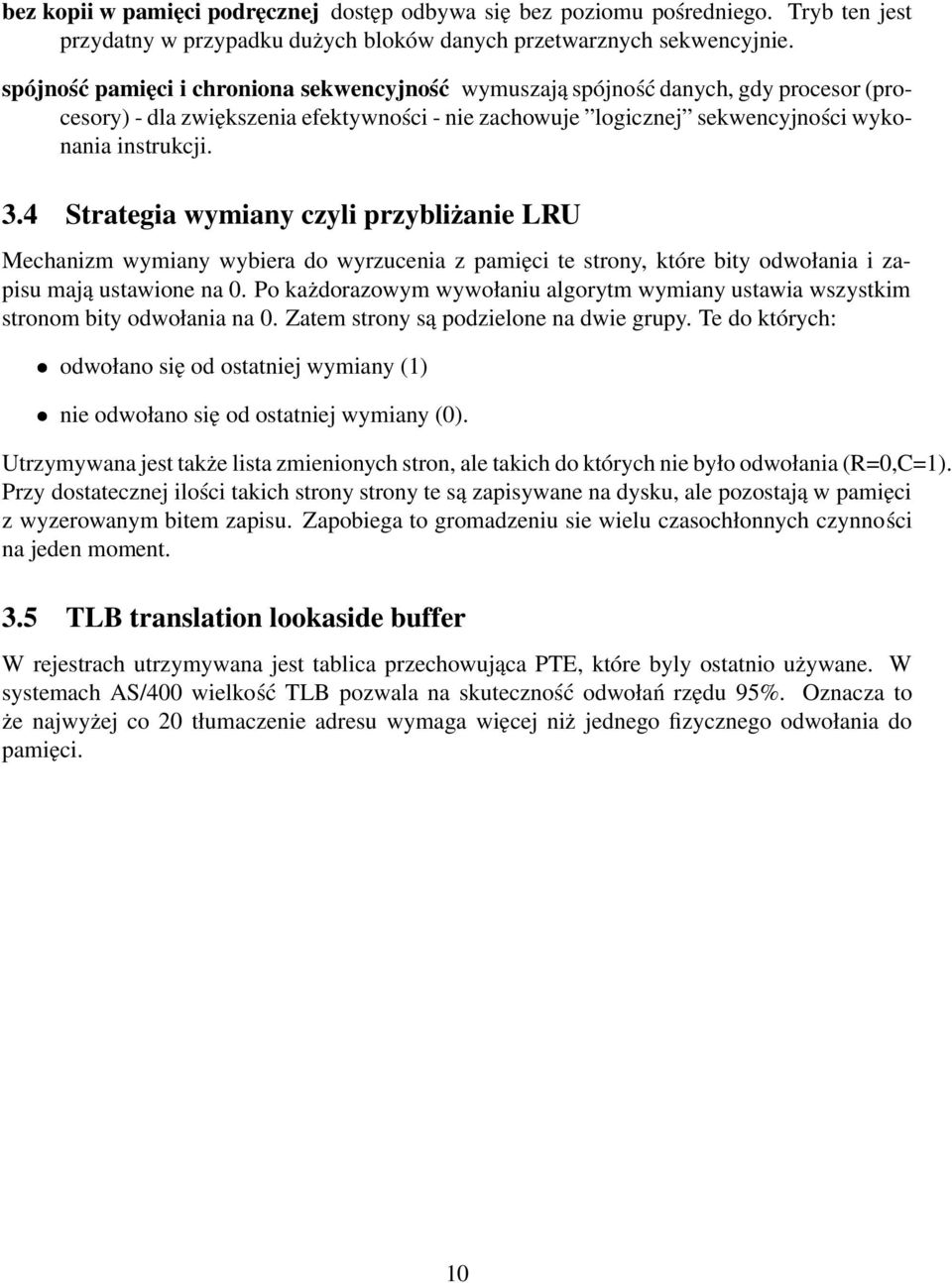 4 Strategia wymiany czyli przybliżanie LRU Mechanizm wymiany wybiera do wyrzucenia z pamięci te strony, które bity odwołania i zapisu mają ustawione na 0.