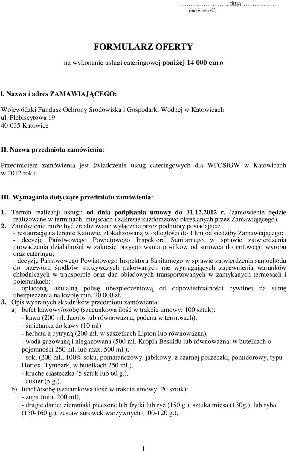 Wymagania dotyczące przedmiotu zamówienia: 1. Termin realizacji usługi: od dnia podpisania umowy do 31.12.2012 r.