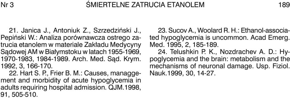 1992, 3, 166-170. 22. Hart S. P., Frier b. M.: Causes, managgement and morbidity of acute hypoglycemia in adults requiring hospital admission. QJM.1998, 91, 505-510. 23.