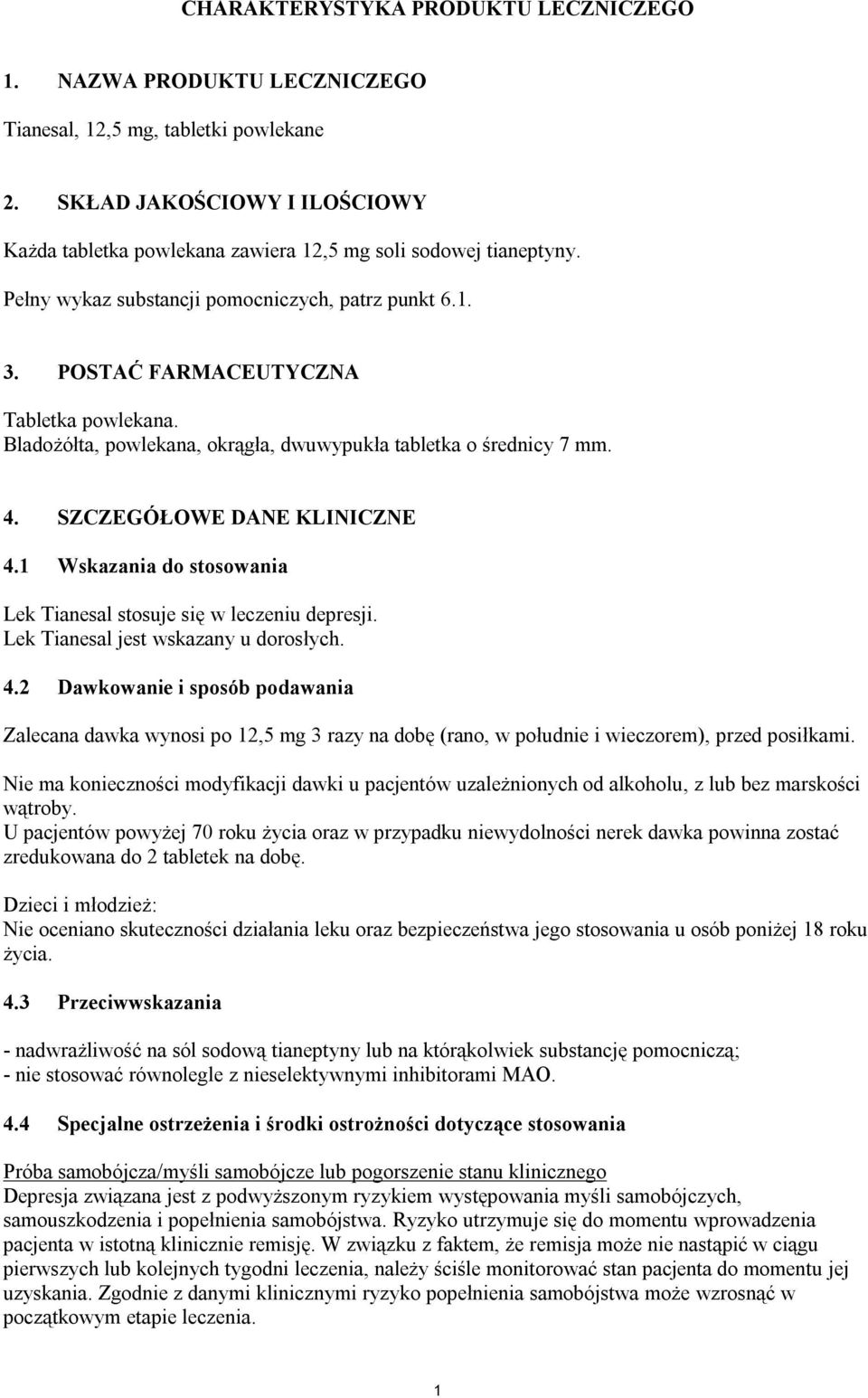 Bladożółta, powlekana, okrągła, dwuwypukła tabletka o średnicy 7 mm. 4. SZCZEGÓŁOWE DANE KLINICZNE 4.1 Wskazania do stosowania Lek Tianesal stosuje się w leczeniu depresji.