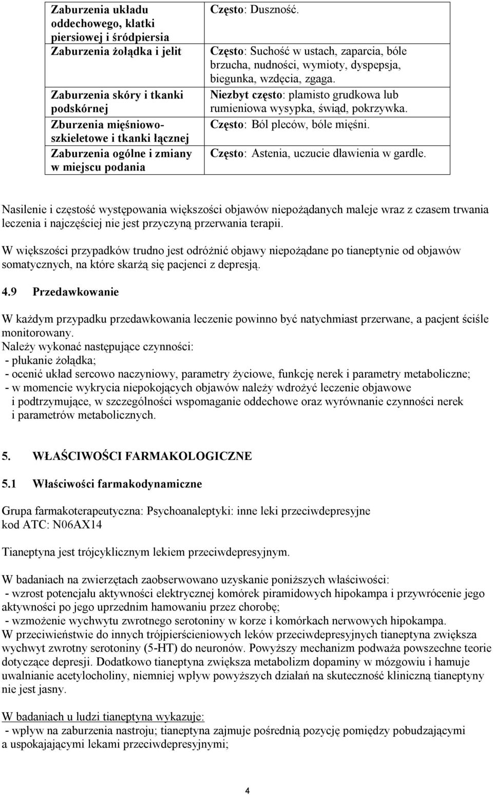 Niezbyt często: plamisto grudkowa lub rumieniowa wysypka, świąd, pokrzywka. Często: Ból pleców, bóle mięśni. Często: Astenia, uczucie dławienia w gardle.