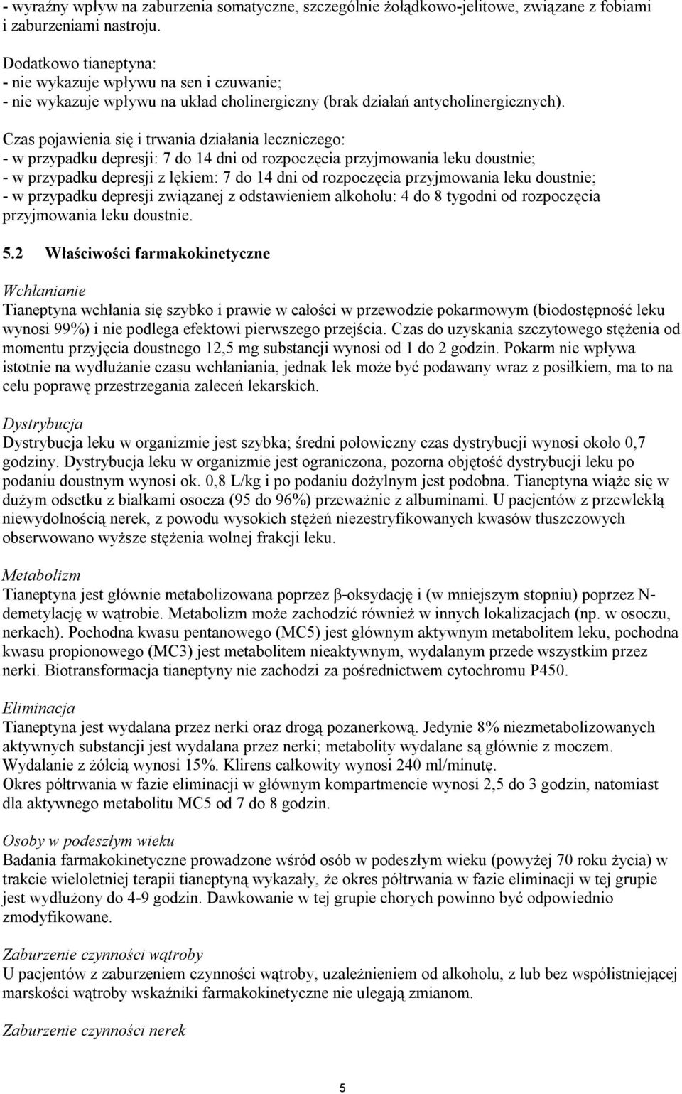 Czas pojawienia się i trwania działania leczniczego: - w przypadku depresji: 7 do 14 dni od rozpoczęcia przyjmowania leku doustnie; - w przypadku depresji z lękiem: 7 do 14 dni od rozpoczęcia