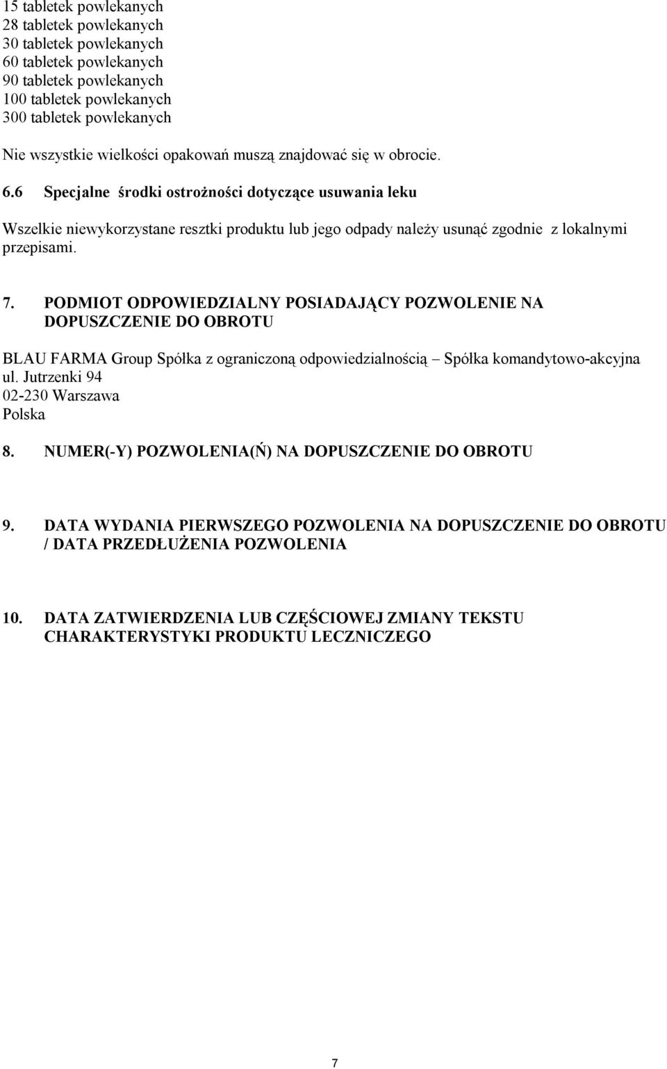 7. PODMIOT ODPOWIEDZIALNY POSIADAJĄCY POZWOLENIE NA DOPUSZCZENIE DO OBROTU BLAU FARMA Group Spółka z ograniczoną odpowiedzialnością Spółka komandytowo-akcyjna ul.