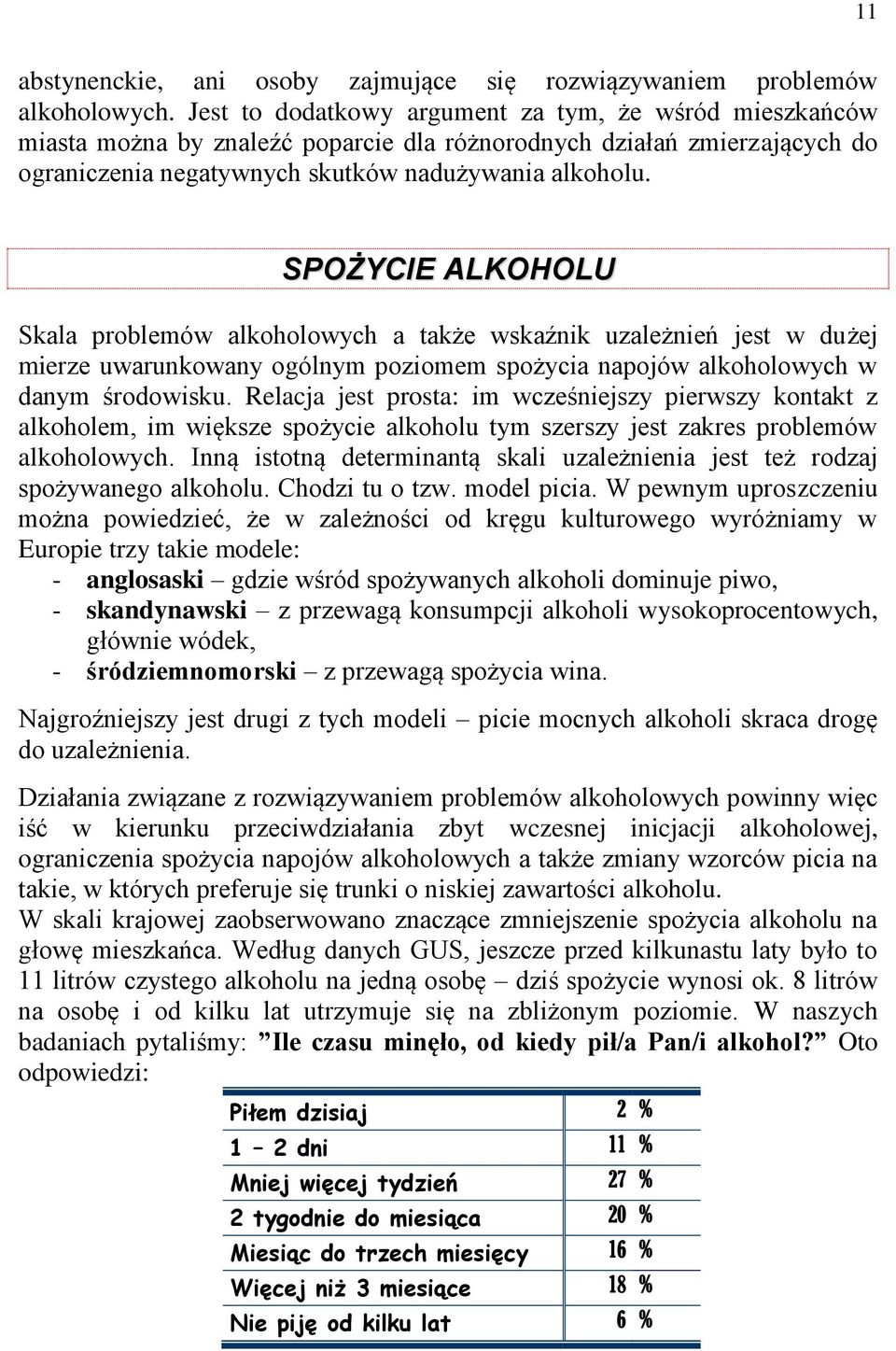 SPOŻYCIE ALKOHOLU Skala problemów alkoholowych a także wskaźnik uzależnień jest w dużej mierze uwarunkowany ogólnym poziomem spożycia napojów alkoholowych w danym środowisku.