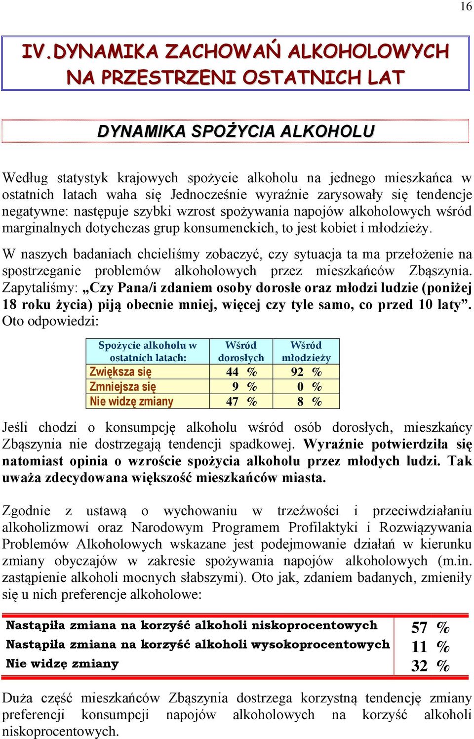 wyraźnie zarysowały się tendencje negatywne: następuje szybki wzrost spożywania napojów alkoholowych wśród marginalnych dotychczas grup konsumenckich, to jest kobiet i młodzieży.