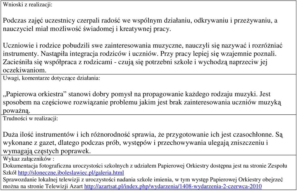 Zacieśniła się współpraca z rodzicami - czują się potrzebni szkole i wychodzą naprzeciw jej oczekiwaniom.