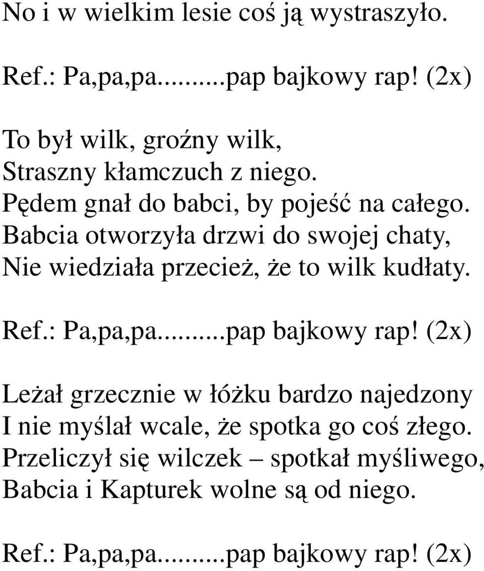 Babcia otworzyła drzwi do swojej chaty, Nie wiedziała przecież, że to wilk kudłaty. Ref.: Pa,pa,pa...pap bajkowy rap!