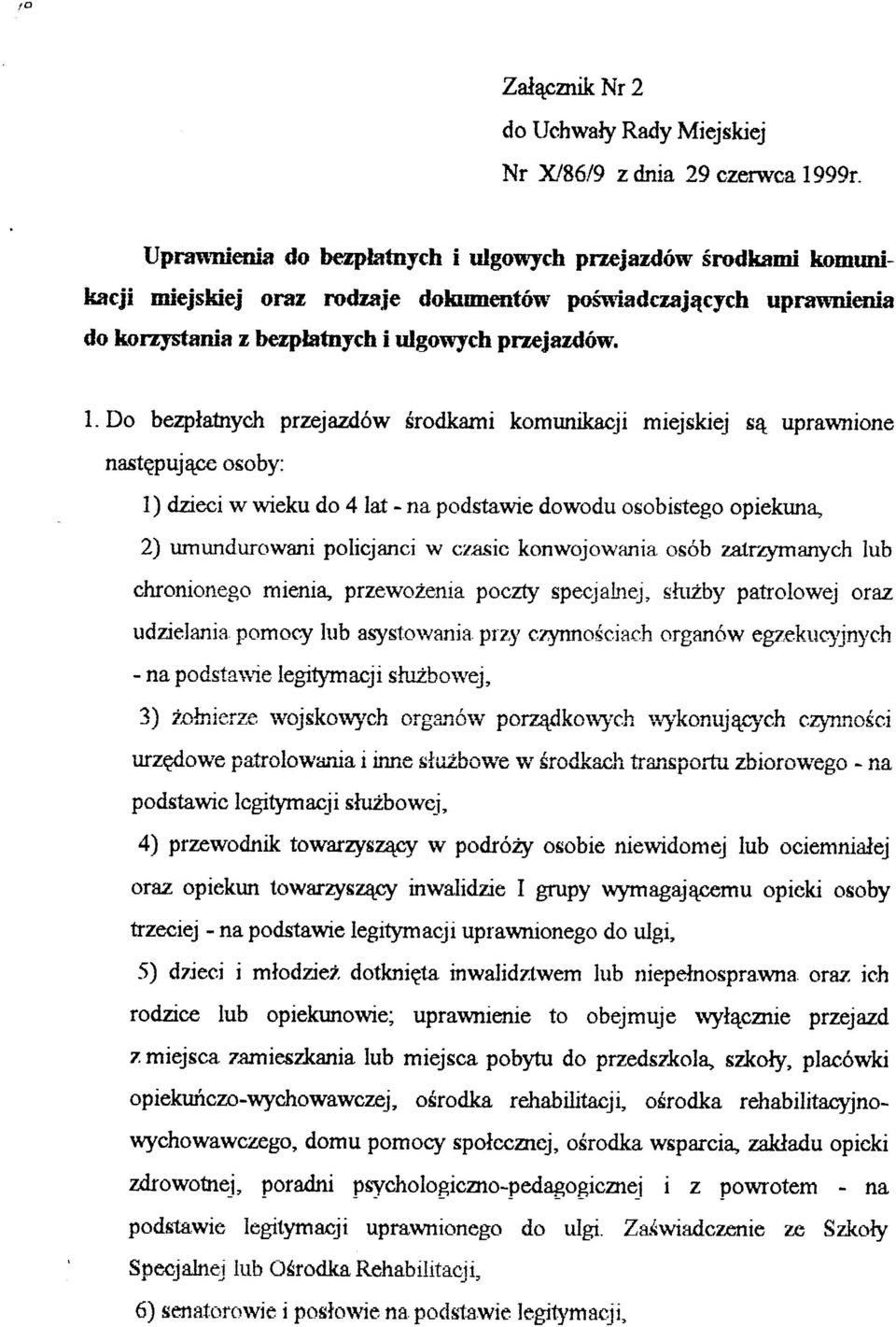 Do bezplahych przejazdow érodkarni komunikacji miejskiej s4 uprawnione nastqpujqpe osoby: 1) dzieci w wieku do 4 lat - na pr:dstawie dowodu osobisteg opiekuna" 2) umundwowani policjanci w cz sic