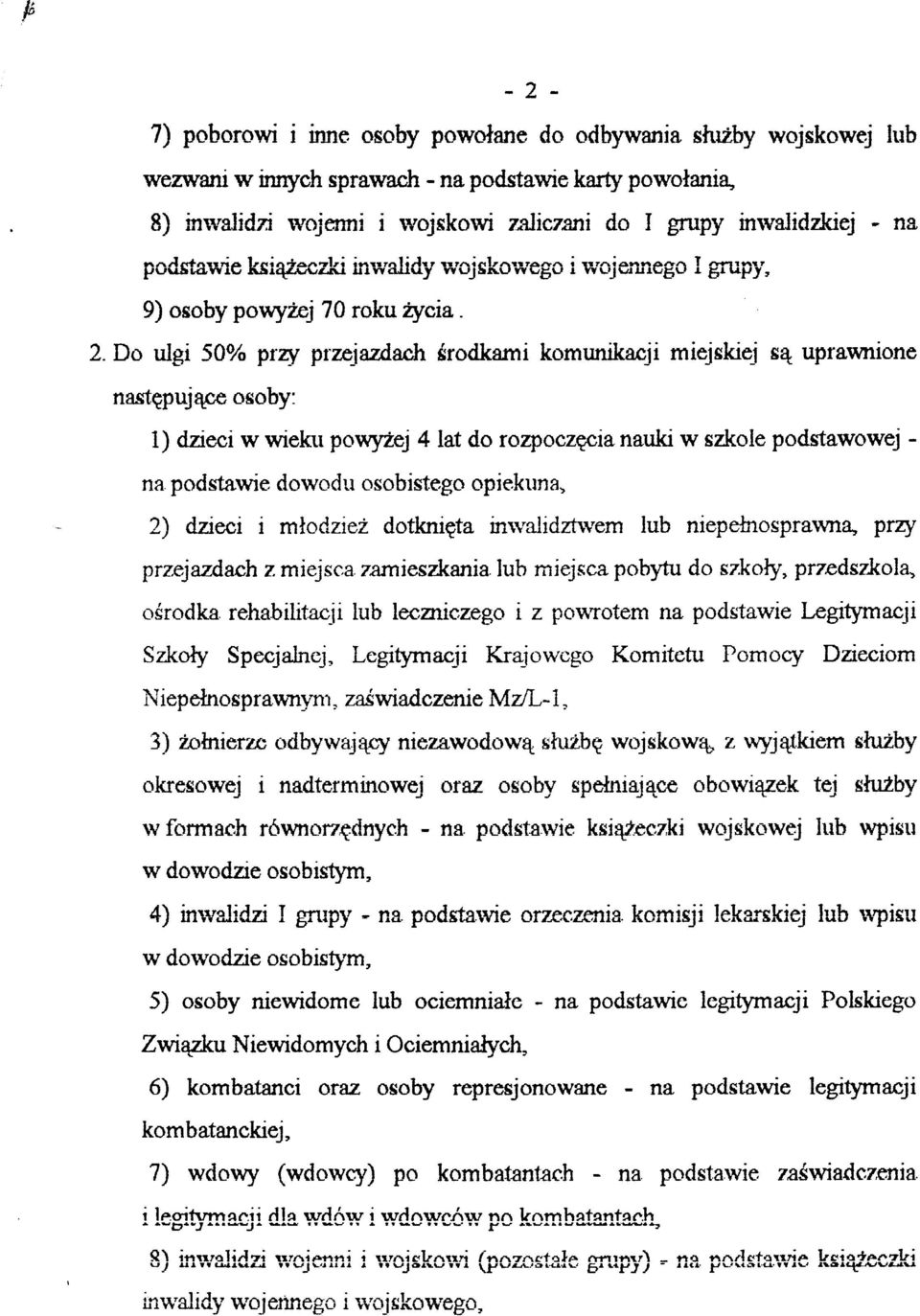 Do ulgi 50% przy prze_iazdaé,h Érodkami komunikacji miejskiej sq uprawnione nastqpujqpe osoby: 1) dzieci w wielm powyzej 4 lat do rozpocze&ia nauki w szkole podstawowej - na podstawie dowodn