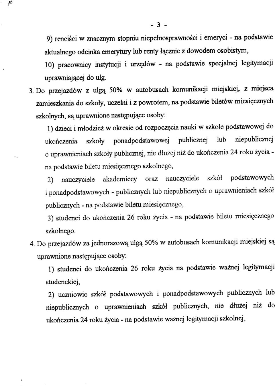 Do pvnjazdlw z ulg4 5}o/o w autobusach komunikacji miejskicj, z miejsca zamieszkania do szkoly, ucrelni i z powrotem, na podstawie biletów miesieczrych szkolnych, se uprawnione nastqpuj qpe osoby: I)