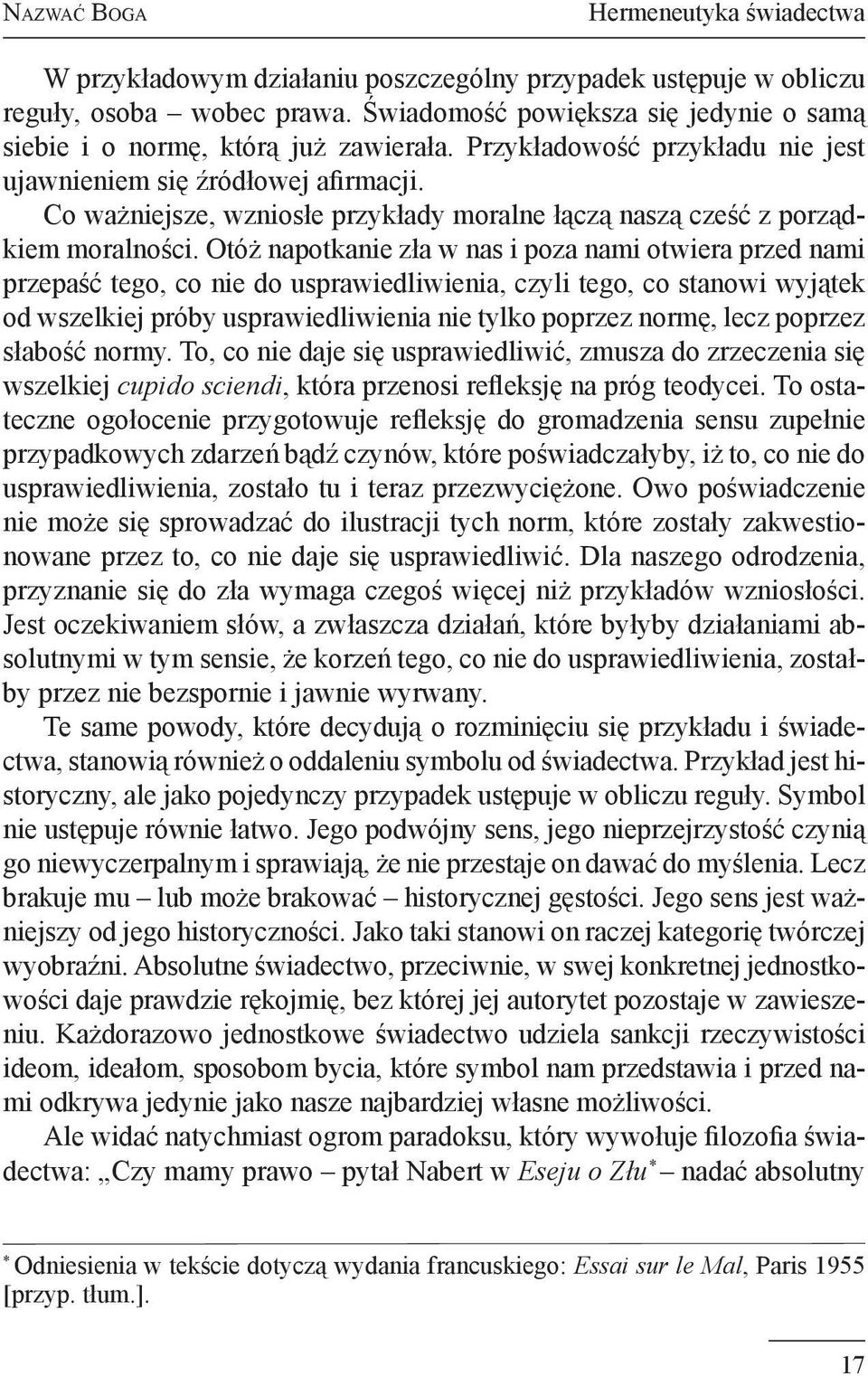 Co ważniejsze, wzniosłe przykłady moralne łączą naszą cześć z porządkiem moralności.