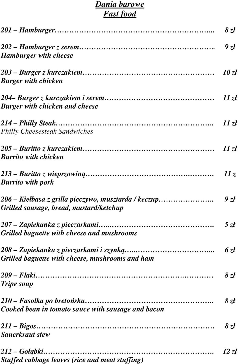 . Philly Cheesesteak Sandwiches 205 Buritto z kurczakiem Burrito with chicken 213 Buritto z wieprzowiną.. Burrito with pork 206 Kiełbasa z grilla pieczywo, musztarda / keczup.