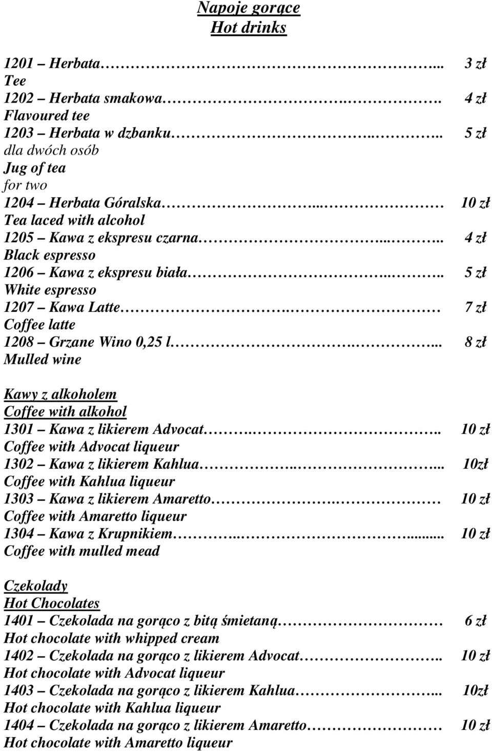 ... Mulled wine Kawy z alkoholem Coffee with alkohol 1301 Kawa z likierem Advocat... Coffee with Advocat liqueur 1302 Kawa z likierem Kahlua..... Coffee with Kahlua liqueur 1303 Kawa z likierem Amaretto.